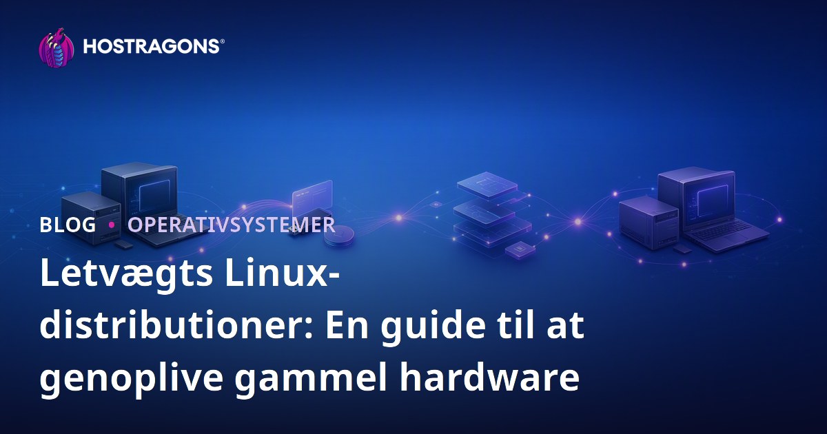 Letvægts Linux-distributioner: En guide til at genoplive gammel hardware