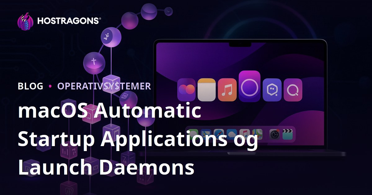 macOS Automatic Startup Applications og Launch Daemons