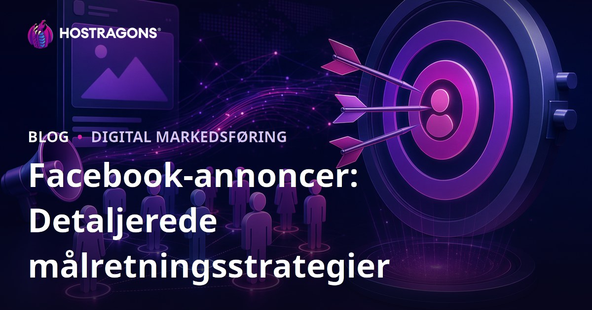 Facebook-annoncer: Detaljerede målretningsstrategier