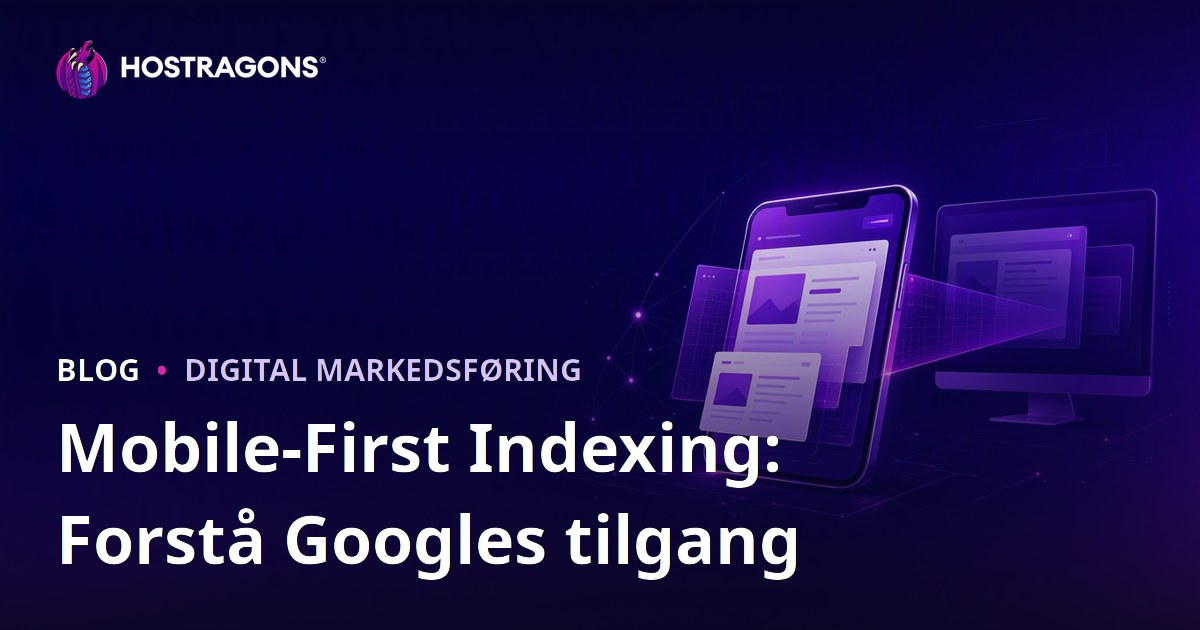 Mobile-First Indexing: Forstå Googles tilgang