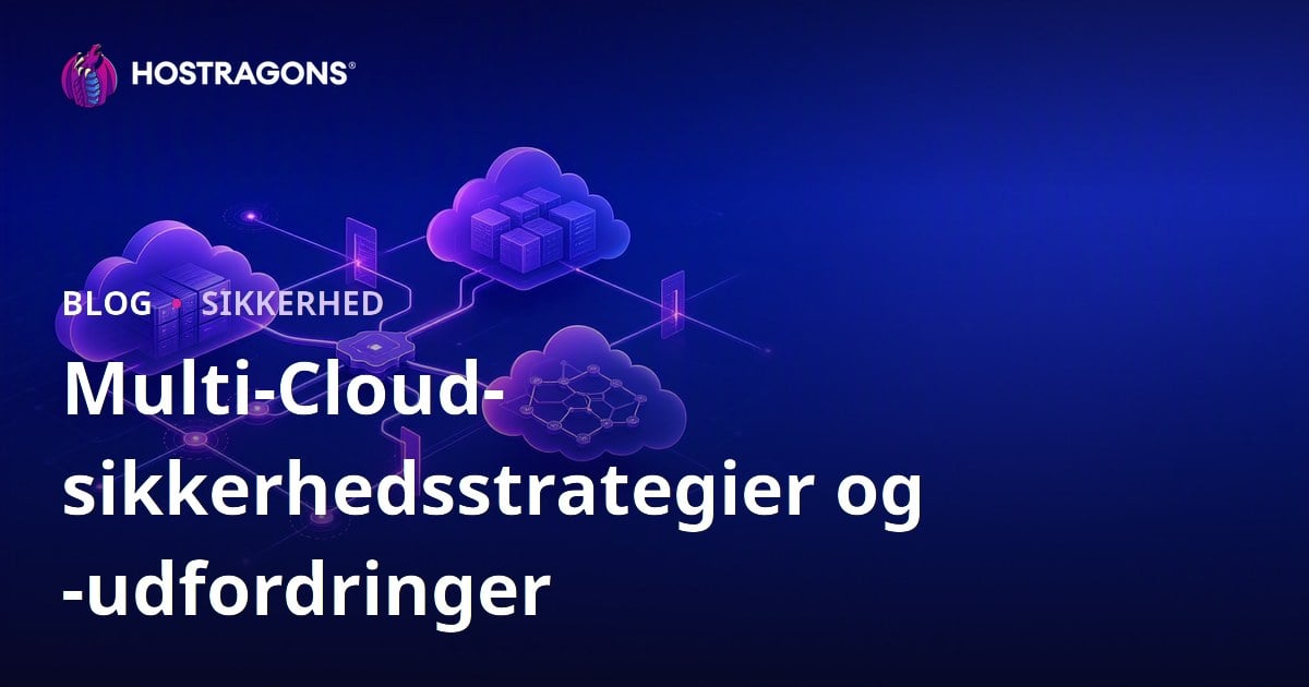 Multi-Cloud-sikkerhedsstrategier og -udfordringer