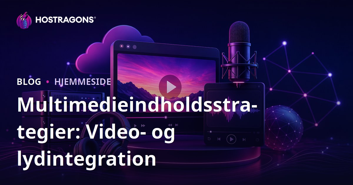 Multimedieindholdsstrategier: Video- og lydintegration