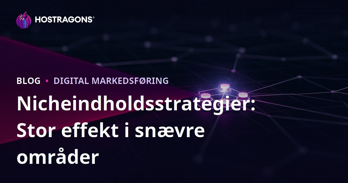 Nicheindholdsstrategier: Stor effekt i snævre områder