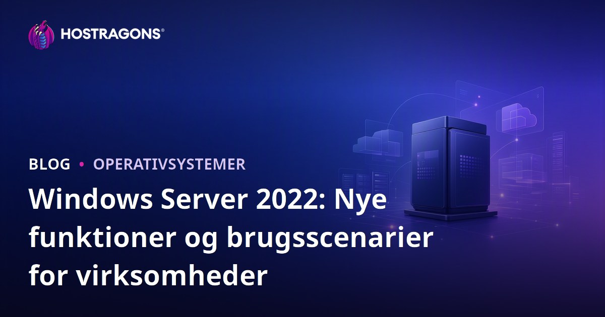 Windows Server 2022: Nye funktioner og brugsscenarier for virksomheder
