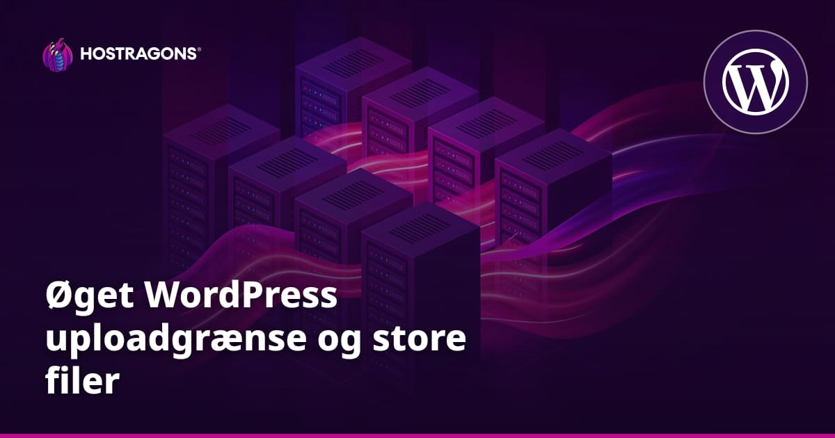 Øget WordPress uploadgrænse og store filer