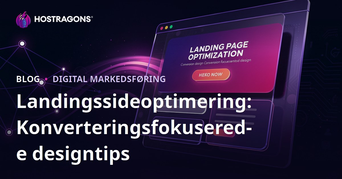 Landingssideoptimering: Konverteringsfokuserede designtips