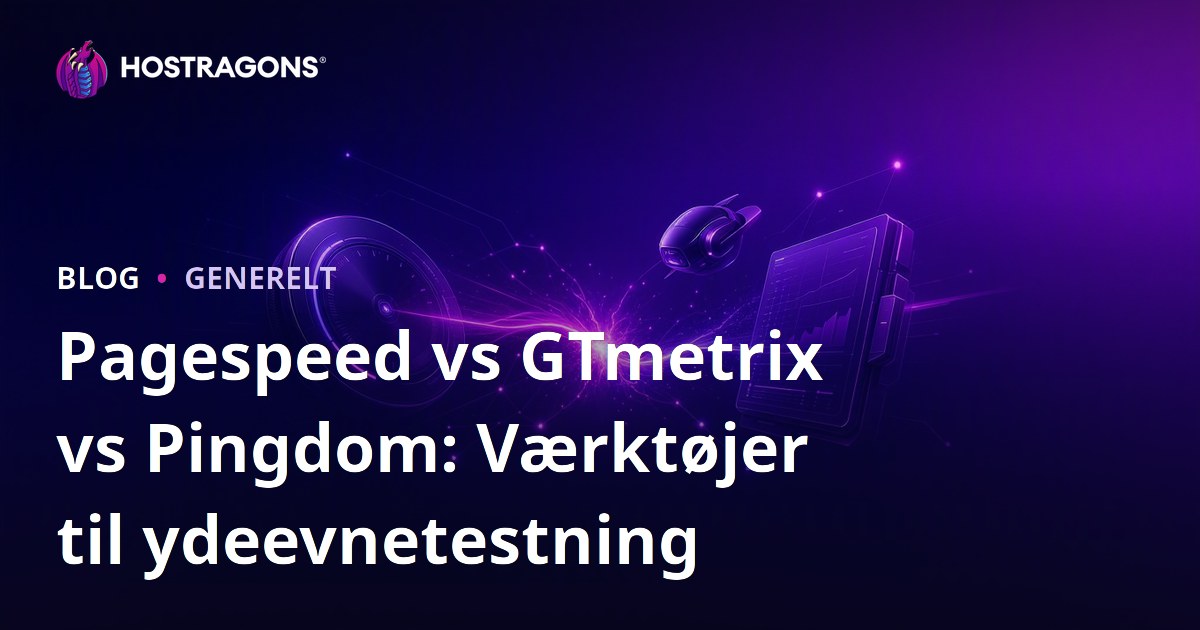 Pagespeed vs GTmetrix vs Pingdom: Værktøjer til ydeevnetestning