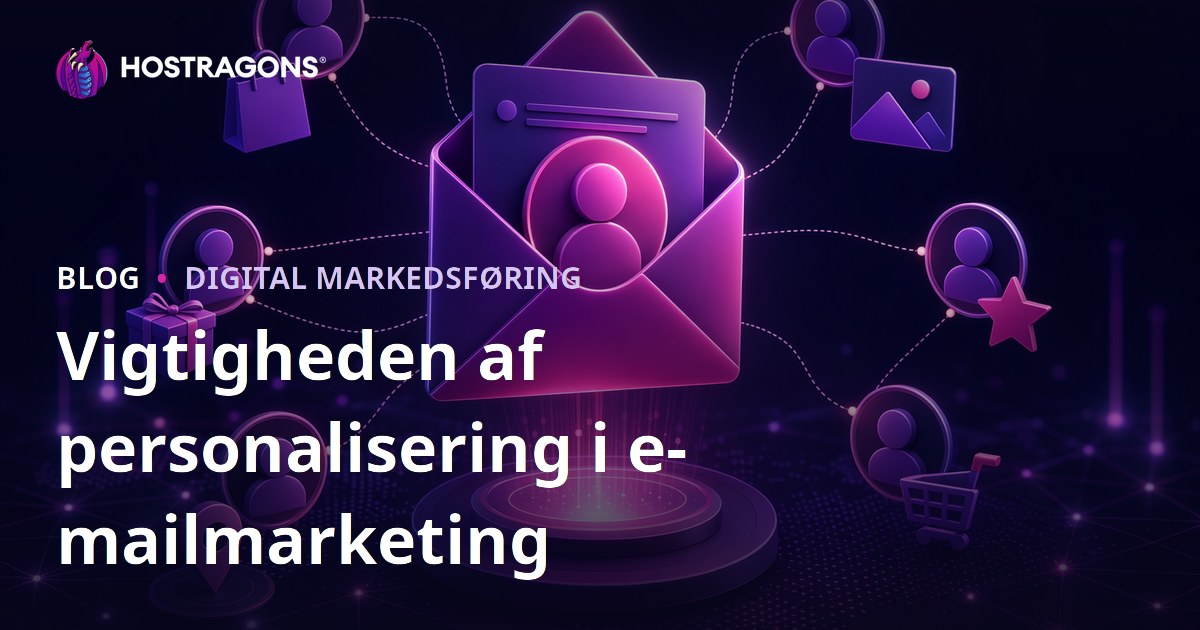 Vigtigheden af personalisering i e-mailmarketing