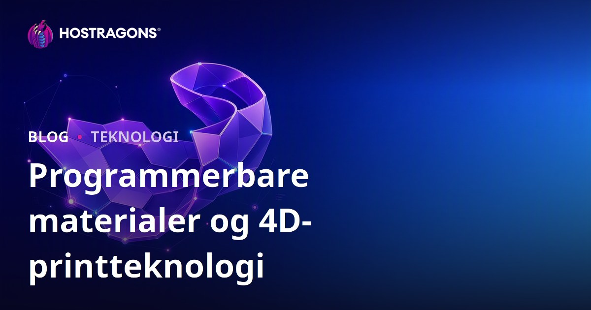 Programmerbare materialer og 4D-printteknologi