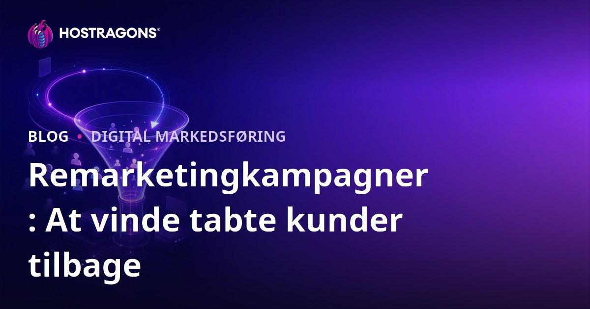 Remarketingkampagner: At vinde tabte kunder tilbage