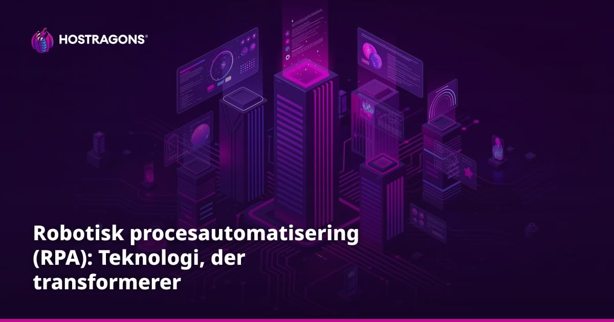 Robotisk procesautomatisering (RPA): Teknologi, der transformerer forretningsprocesser