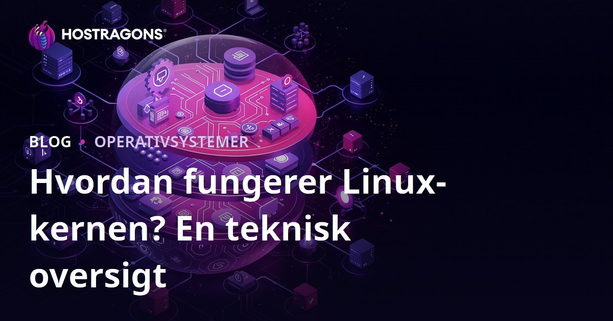 Hvordan fungerer Linux-kernen? En teknisk oversigt