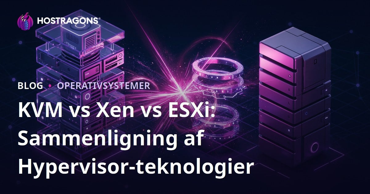 KVM vs Xen vs ESXi: Sammenligning af Hypervisor-teknologier