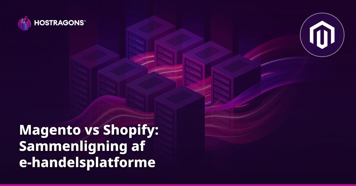 Magento vs Shopify: Sammenligning af e-handelsplatforme