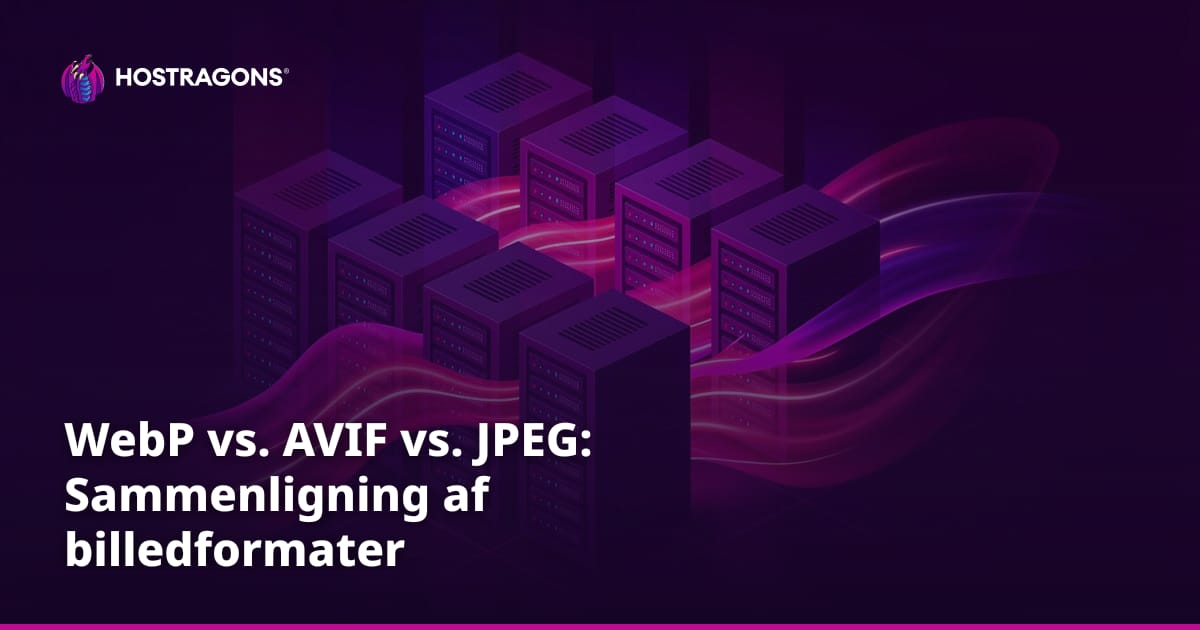 WebP vs. AVIF vs. JPEG: Sammenligning af billedformater