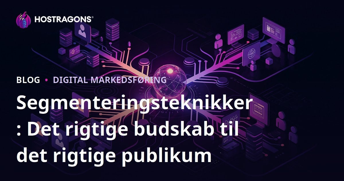 Segmenteringsteknikker: Det rigtige budskab til det rigtige publikum