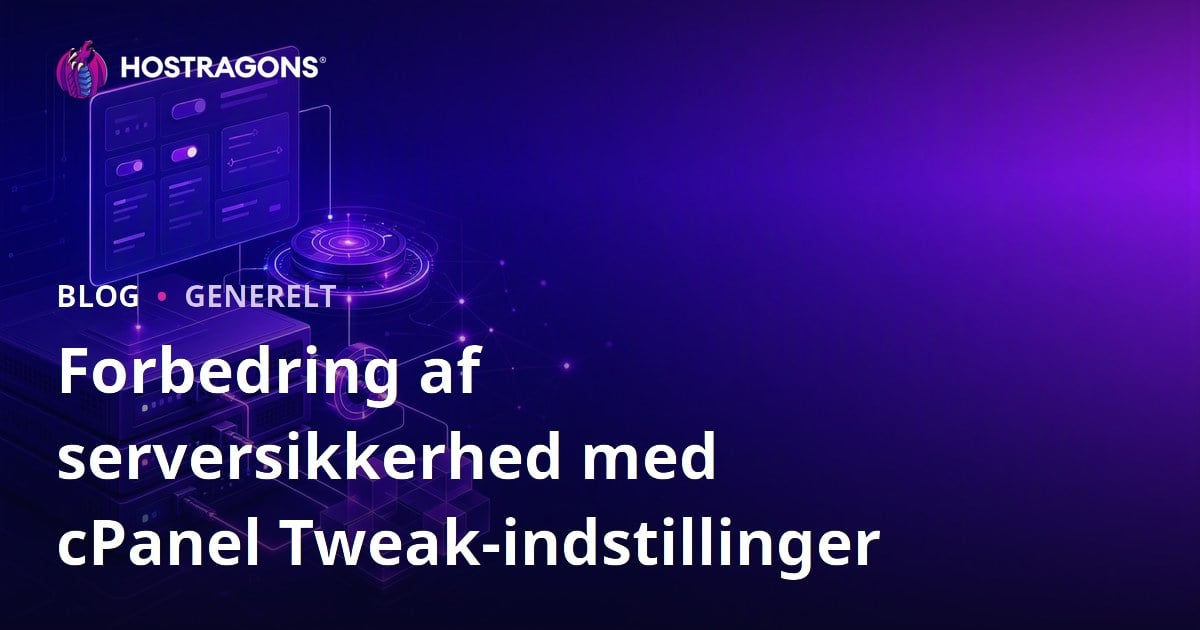 Forbedring af serversikkerhed med cPanel Tweak-indstillinger