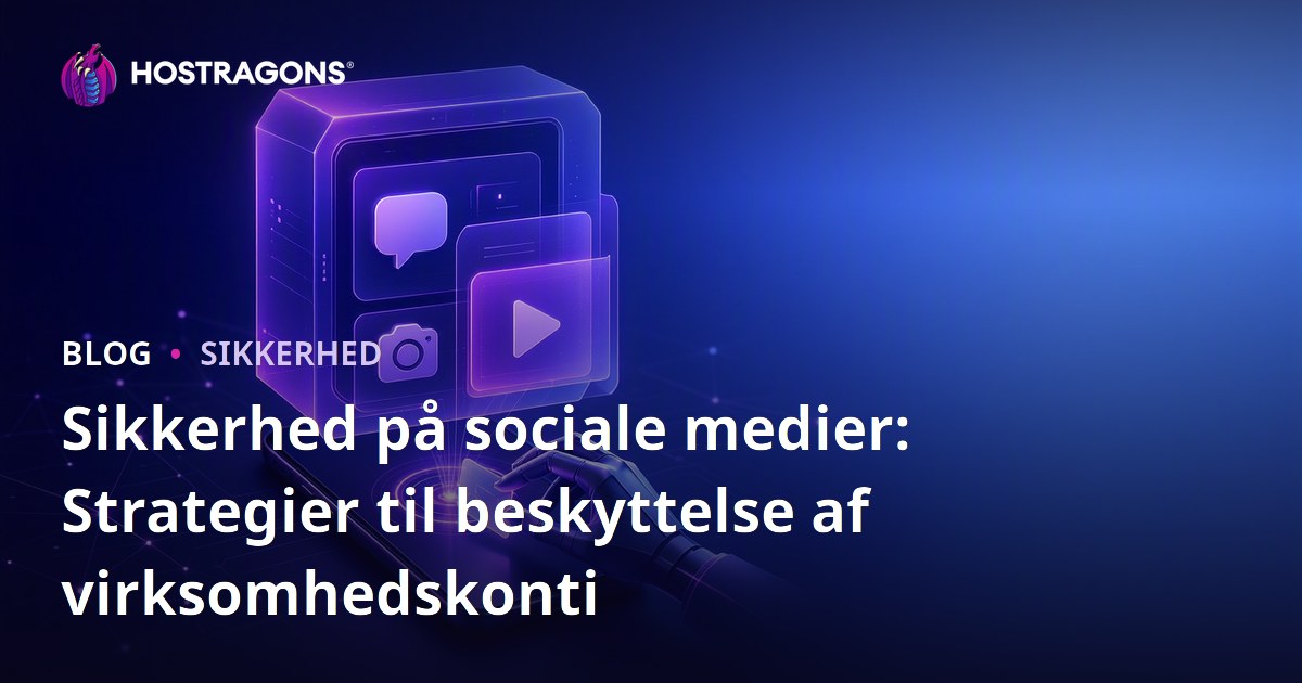 Sikkerhed på sociale medier: Strategier til beskyttelse af virksomhedskonti