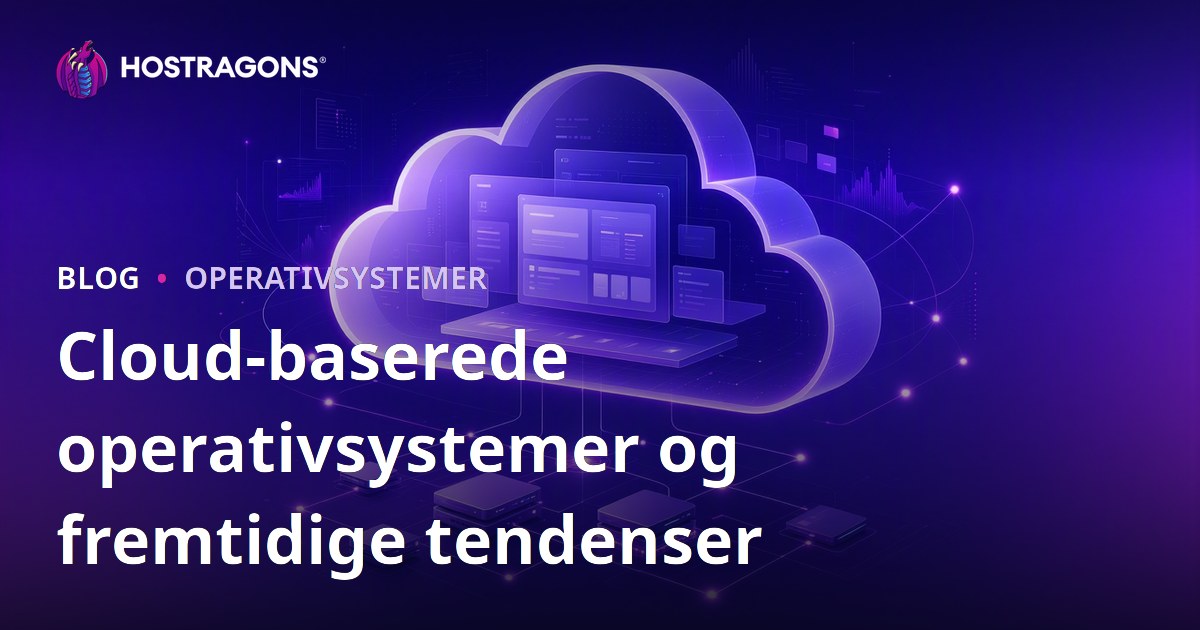 Cloud-baserede operativsystemer og fremtidige tendenser