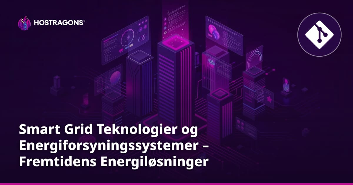 Smart Grid Teknologier og Energiforsyningssystemer – Fremtidens Energiløsninger