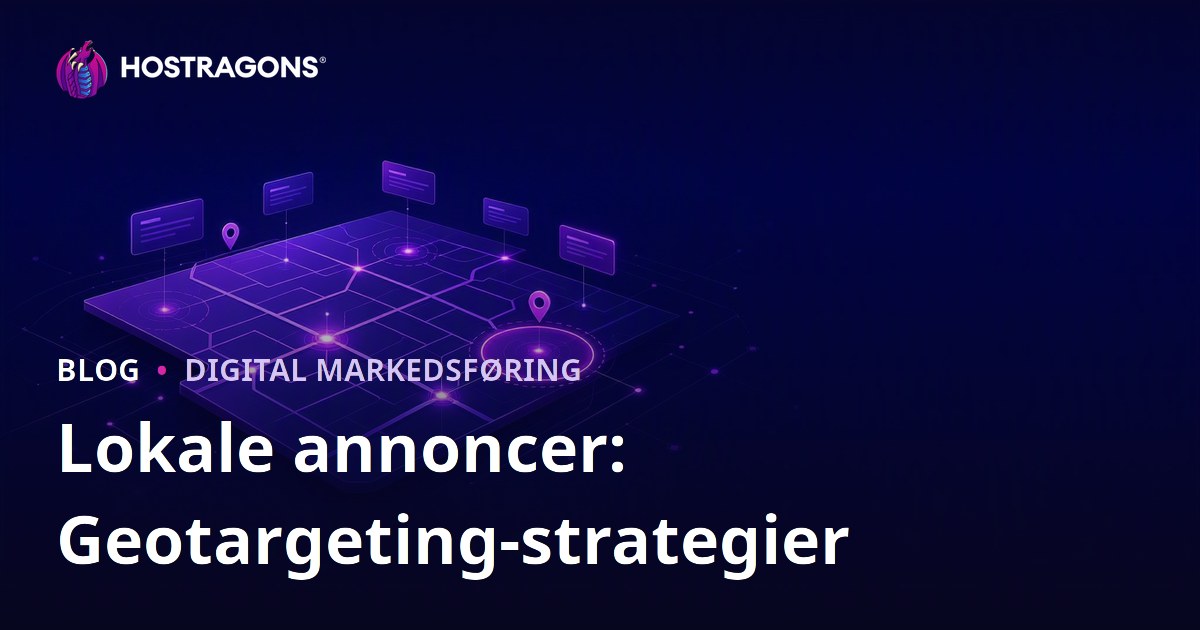 Lokale annoncer: Geotargeting-strategier
