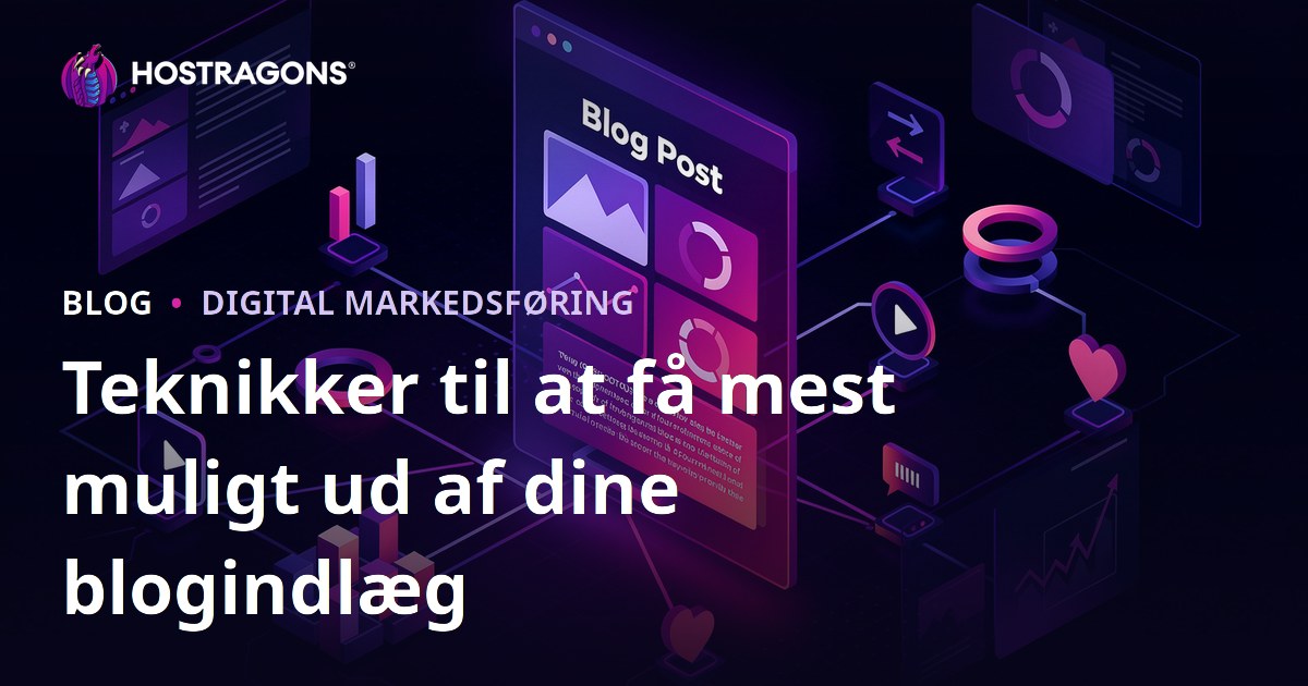 Teknikker til at få mest muligt ud af dine blogindlæg