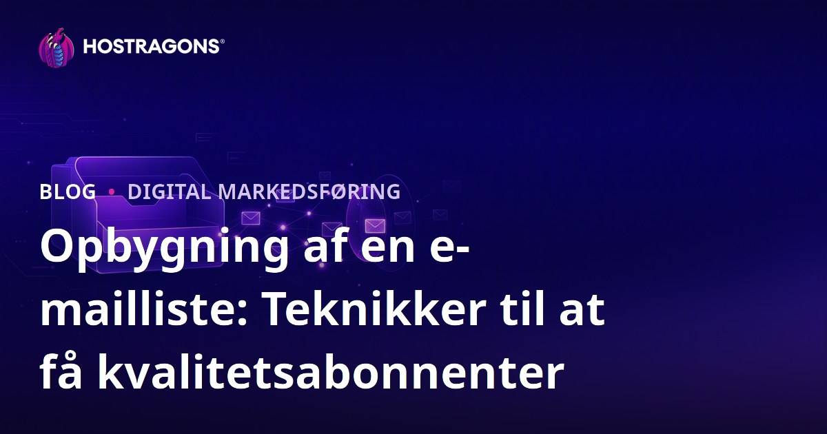 Opbygning af en e-mailliste: Teknikker til at få kvalitetsabonnenter