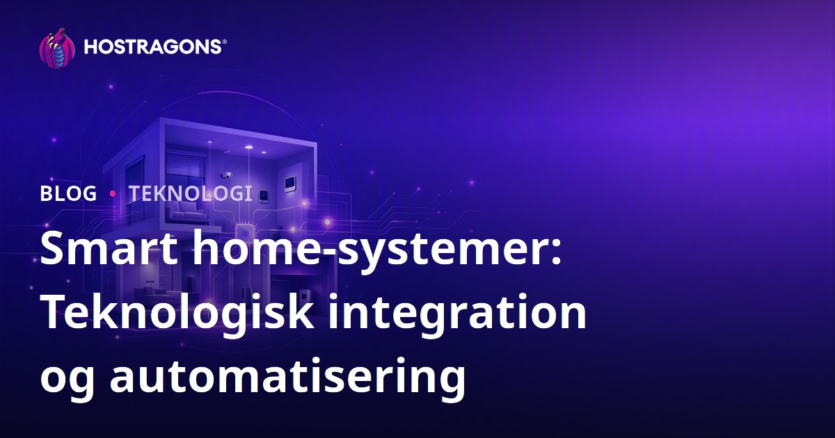 Smart home-systemer: Teknologisk integration og automatisering