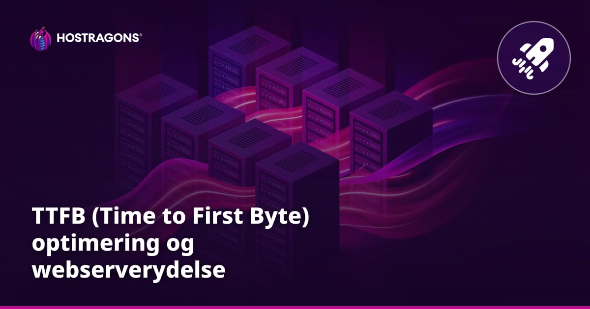 TTFB (Time to First Byte) optimering og webserverydelse