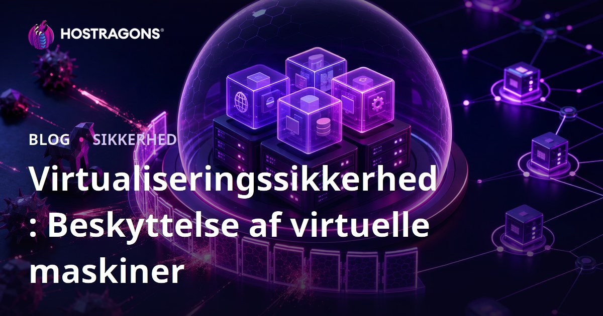 Virtualiseringssikkerhed: Beskyttelse af virtuelle maskiner