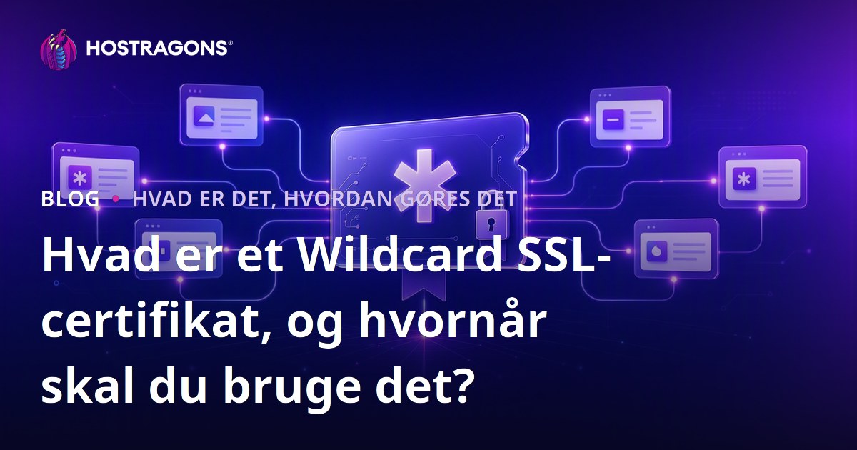 Hvad er et Wildcard SSL-certifikat, og hvornår skal du bruge det?