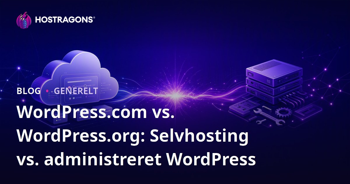 WordPress.com vs. WordPress.org: Selvhosting vs. administreret WordPress