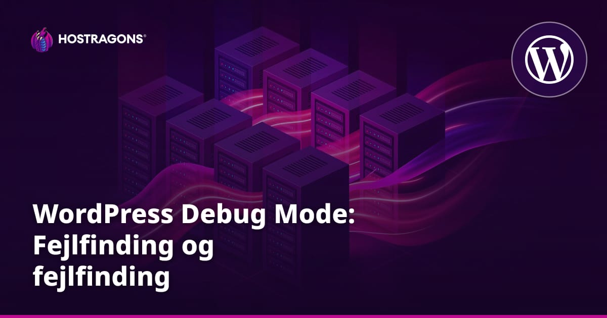 WordPress Debug Mode: Fejlfinding og fejlfinding