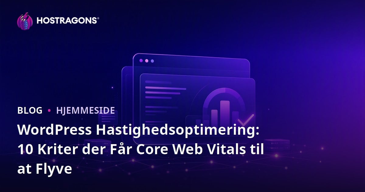 WordPress Hastighedsoptimering: 10 Kriter der Får Core Web Vitals til at Flyve