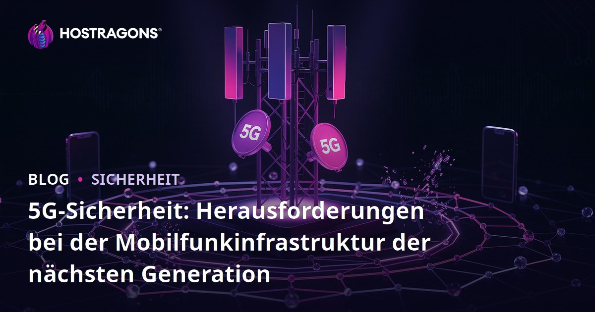 5G-Sicherheit: Herausforderungen bei der Mobilfunkinfrastruktur der nächsten Generation