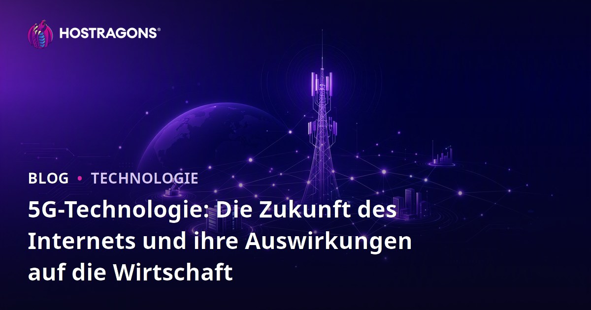 5G-Technologie: Die Zukunft des Internets und ihre Auswirkungen auf die Wirtschaft
