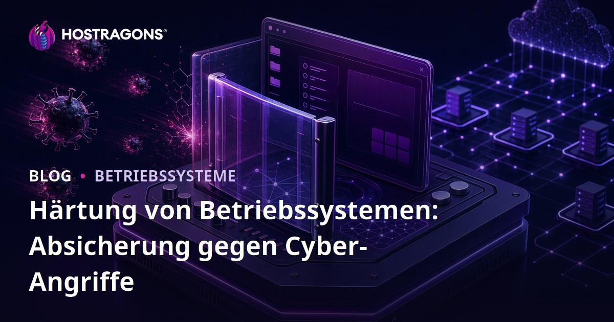 Härtung von Betriebssystemen: Absicherung gegen Cyber-Angriffe