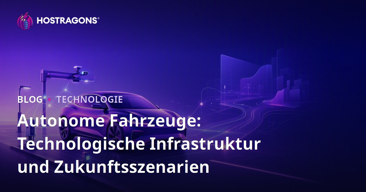 Autonome Fahrzeuge: Technologische Infrastruktur und Zukunftsszenarien