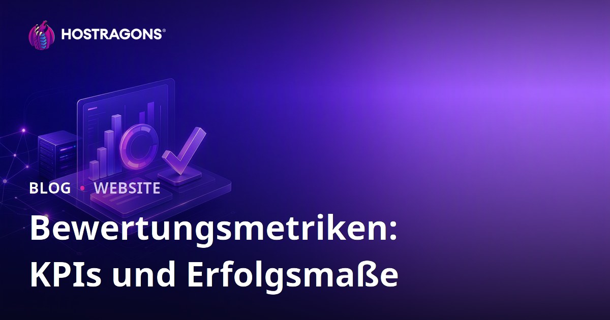 Bewertungsmetriken: KPIs und Erfolgsmaße