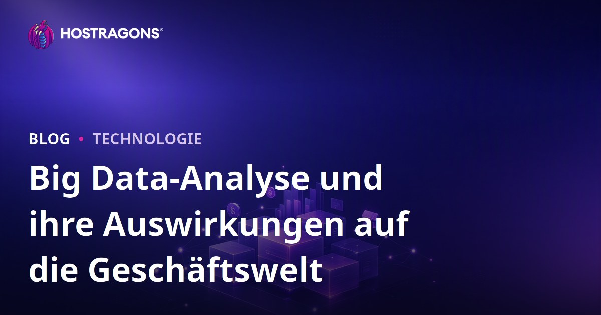 Big Data-Analyse und ihre Auswirkungen auf die Geschäftswelt