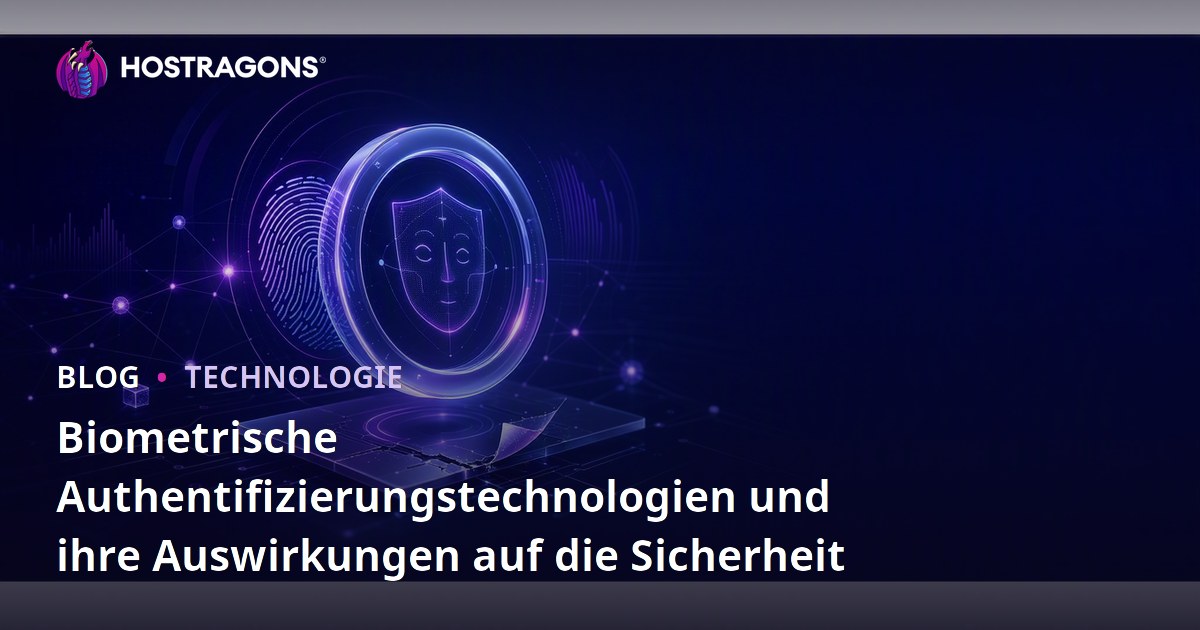 Biometrische Authentifizierungstechnologien und ihre Auswirkungen auf die Sicherheit