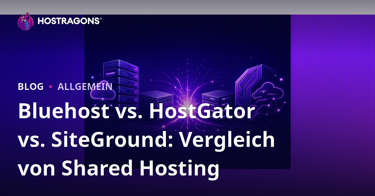 Bluehost vs. HostGator vs. SiteGround: Vergleich von Shared Hosting