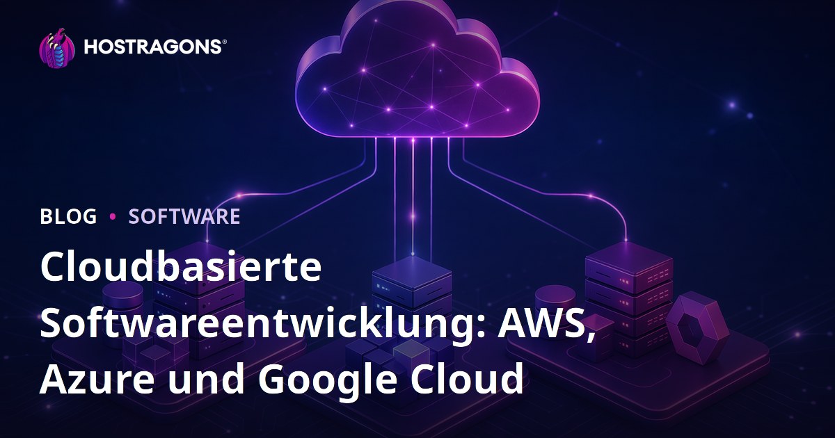 Cloudbasierte Softwareentwicklung: AWS, Azure und Google Cloud