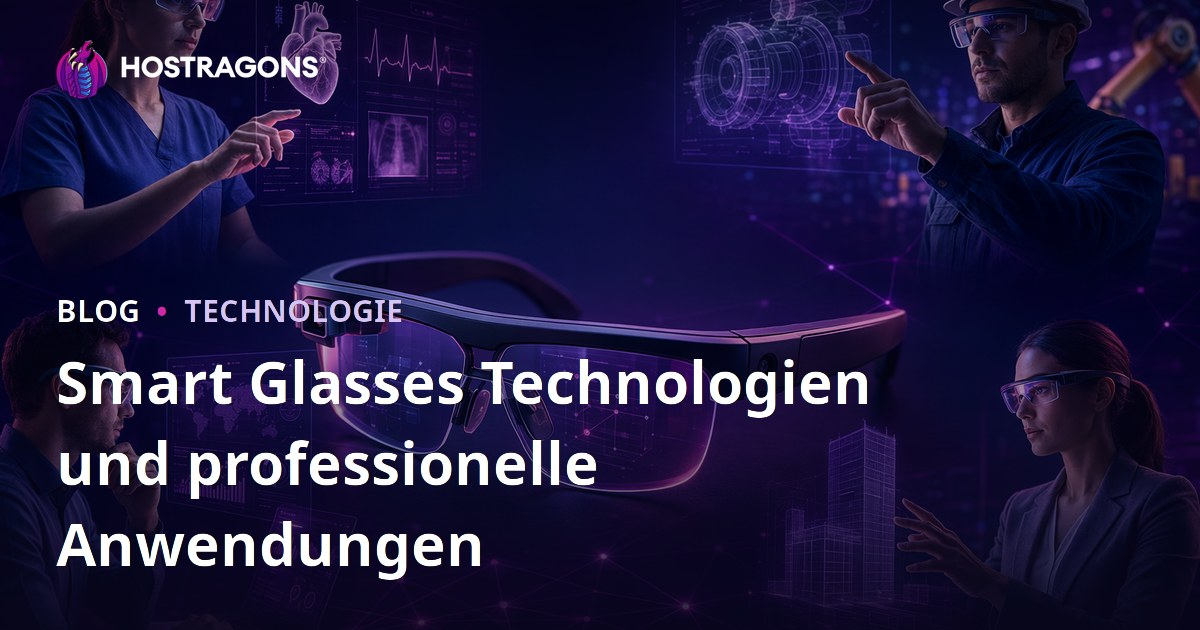 Smart Glasses Technologien und professionelle Anwendungen