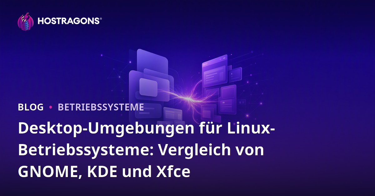 Desktop-Umgebungen für Linux-Betriebssysteme: Vergleich von GNOME, KDE und Xfce
