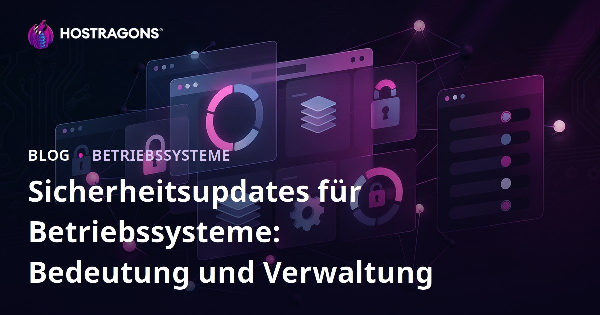 Sicherheitsupdates für Betriebssysteme: Bedeutung und Verwaltung