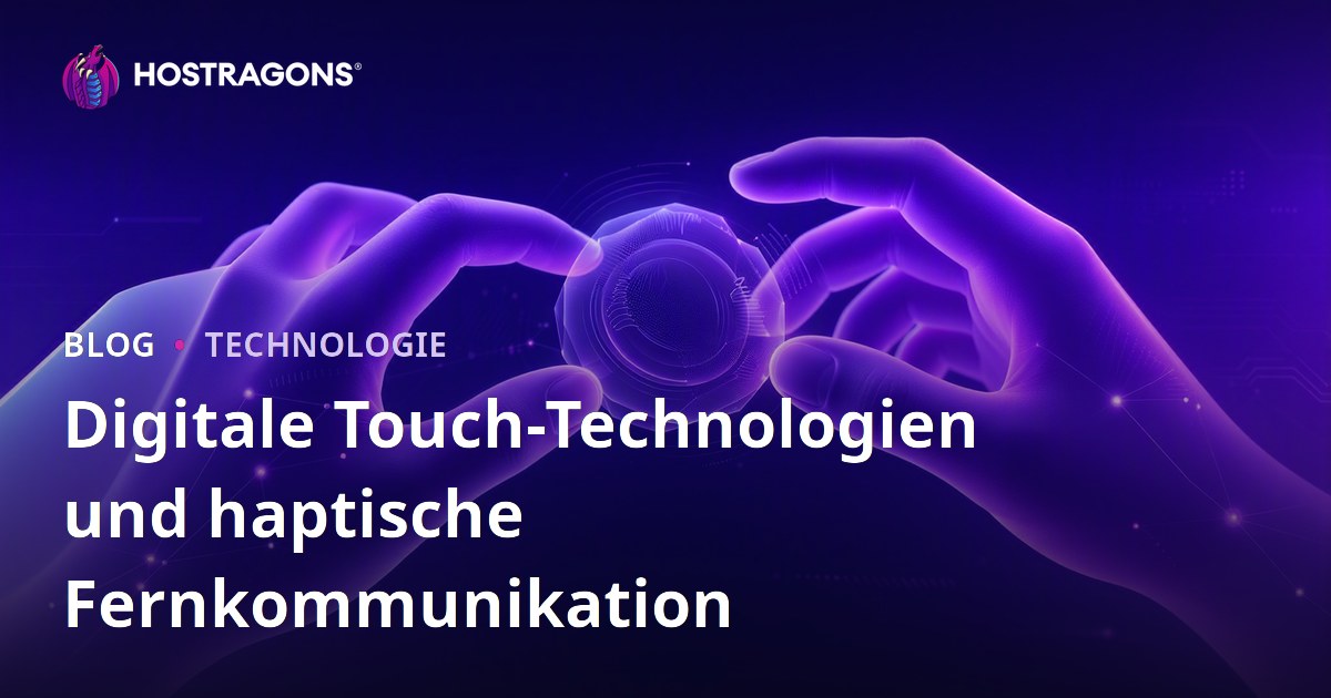 Digitale Touch-Technologien und haptische Fernkommunikation