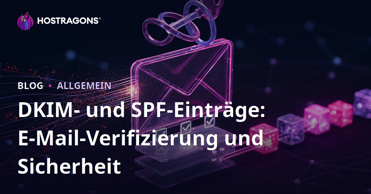 DKIM- und SPF-Einträge: E-Mail-Verifizierung und Sicherheit