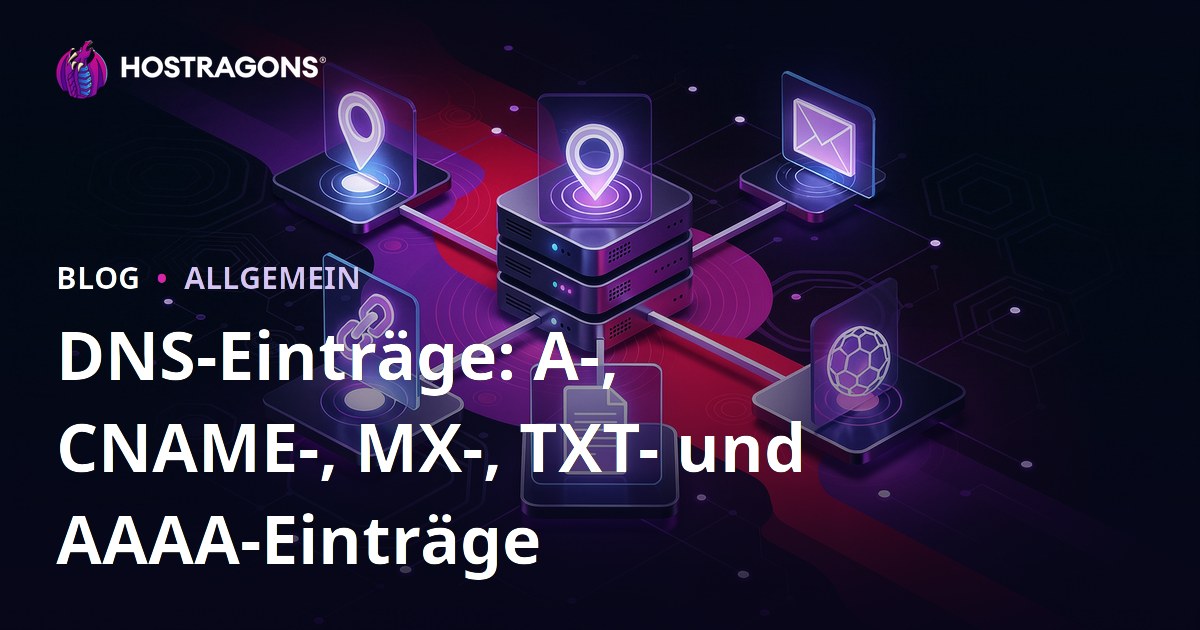 DNS-Einträge: A-, CNAME-, MX-, TXT- und AAAA-Einträge