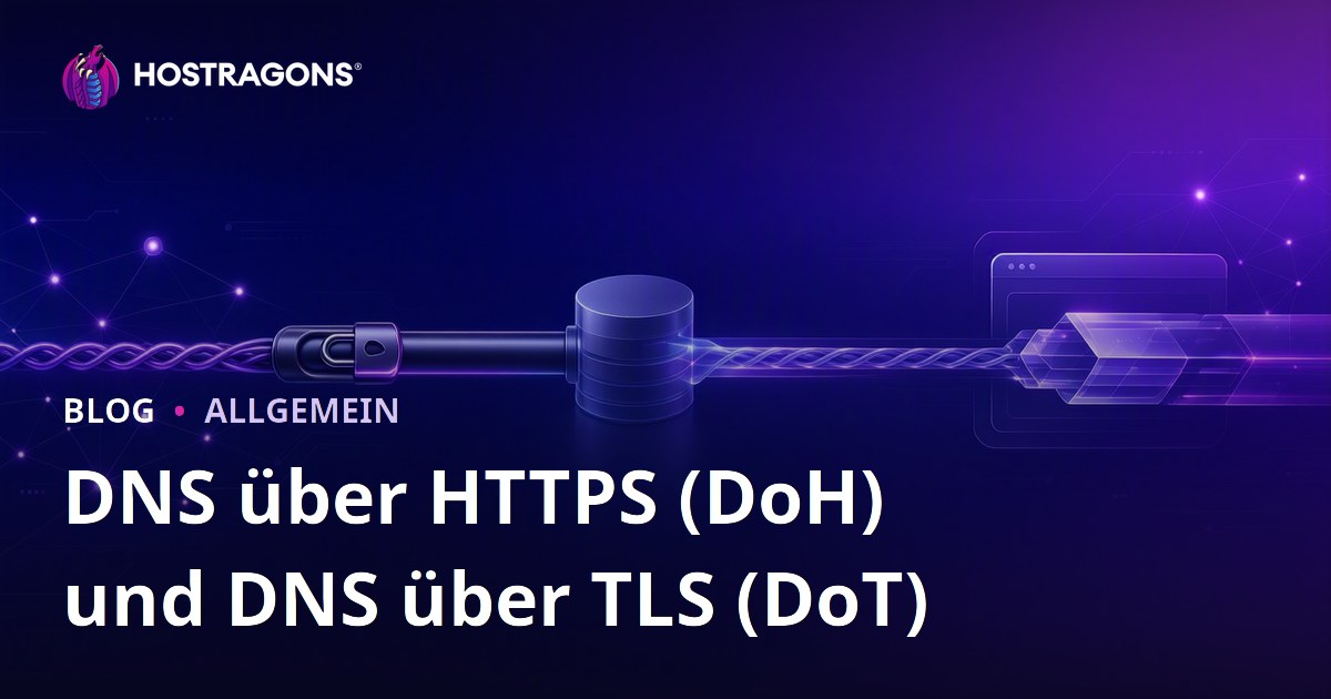 DNS über HTTPS (DoH) und DNS über TLS (DoT)